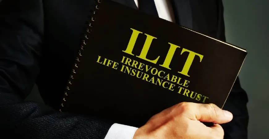 Irrevocable Life Insurance Trusts (ILITs)